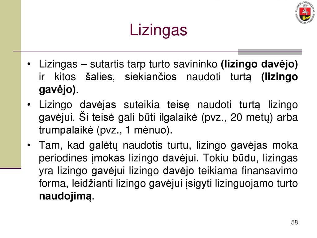 Lizingas Lizingas – sutartis tarp turto savininko (lizingo davėjo) ir kitos šalies, siekiančios naudoti turtą (lizingo gavėjo).