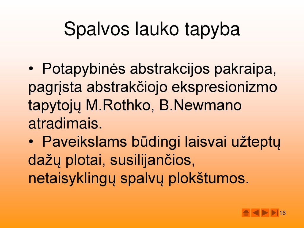 Spalvos lauko tapyba Potapybinės abstrakcijos pakraipa, pagrįsta abstrakčiojo ekspresionizmo tapytojų M.Rothko, B.Newmano atradimais.