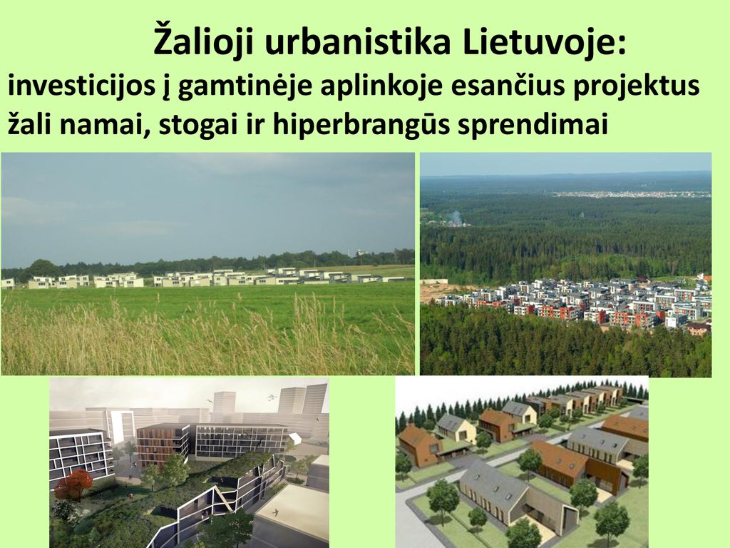 Žalioji urbanistika Lietuvoje: investicijos į gamtinėje aplinkoje esančius projektus žali namai, stogai ir hiperbrangūs sprendimai