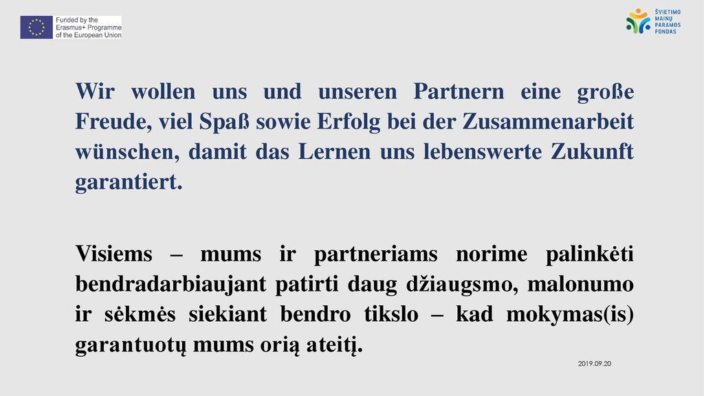 Wir wollen uns und unseren Partnern eine große Freude, viel Spaß sowie Erfolg bei der Zusammenarbeit wünschen, damit das Lernen uns lebenswerte Zukunft garantiert.