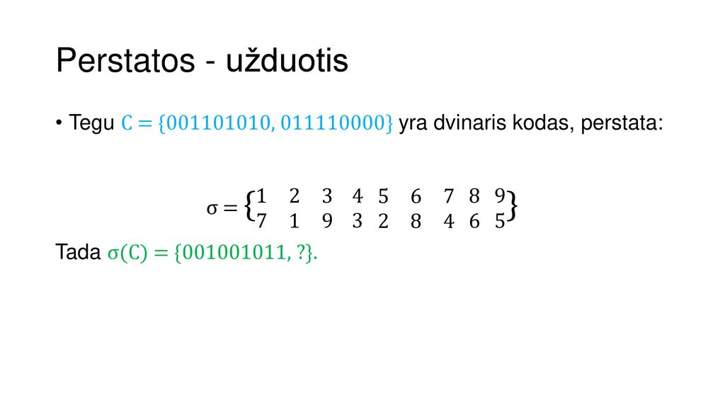 Perstatos - užduotis Tegu C = { , } yra dvinaris kodas, perstata: σ = { }