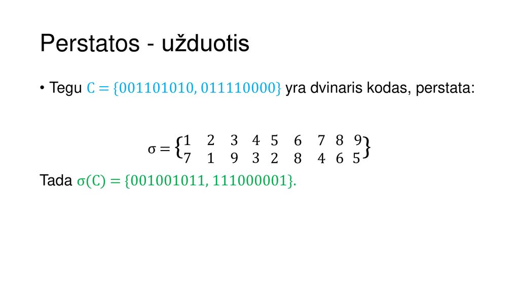 Perstatos - užduotis Tegu C = { , } yra dvinaris kodas, perstata: σ = { }