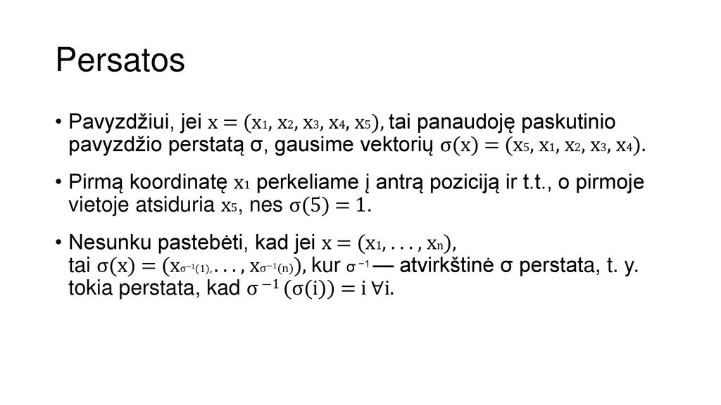 Persatos Pavyzdžiui, jei x = (x1, x2, x3, x4, x5), tai panaudoję paskutinio pavyzdžio perstatą σ, gausime vektorių σ(x) = (x5, x1, x2, x3, x4).