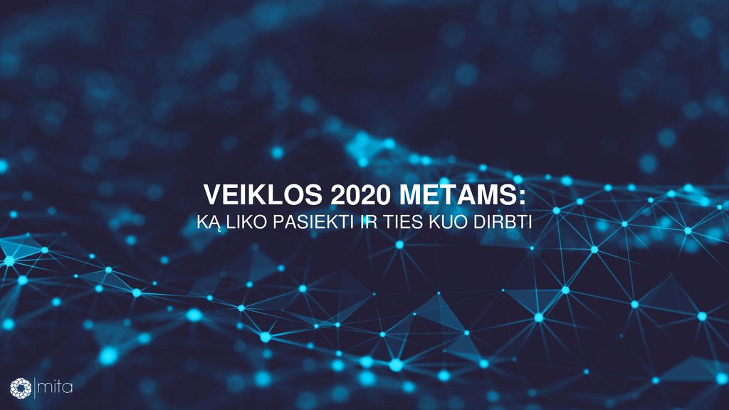 VEIKLOS 2020 METAMS: KĄ LIKO PASIEKTI IR TIES KUO DIRBTI