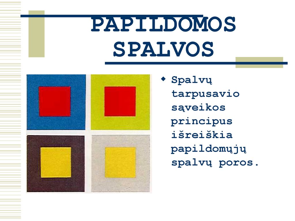 PAPILDOMOS SPALVOS Spalvų tarpusavio sąveikos principus išreiškia papildomųjų spalvų poros.
